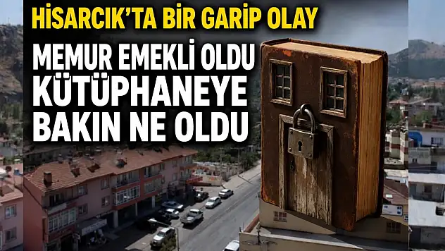 Hisarcık'ta bir garip olay: Memur emekli oldu, kütüphane bakın ne oldu?