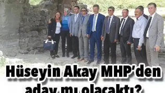 HÜSEYİN AKAY MHP'DEN Mİ ADAY OLACAKTI?