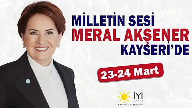 İYİ Parti Lideri Akşener'in Kayseri programı belli oldu!