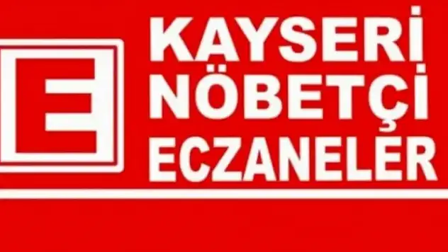 Kayseri'de bugün nöbetçi eczaneler!