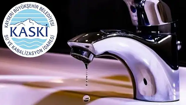 Kayseri'de su kesintisi: Sabahtan akşama kadar sürecek!