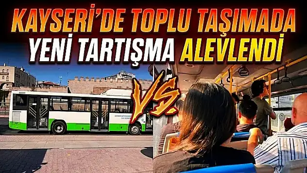 Kayseri'de toplu taşımada yeni tartışma alevlendi!