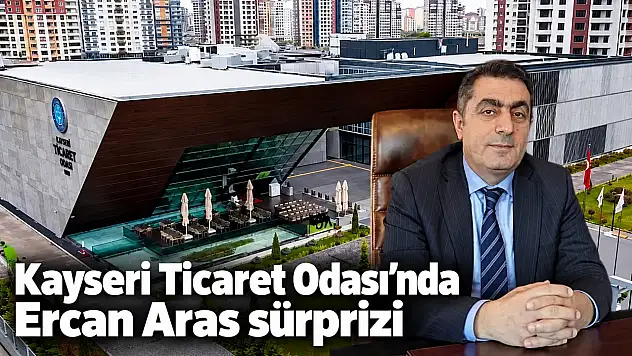 Kayseri Ticaret Odası'nda Ercan Aras sürprizi
