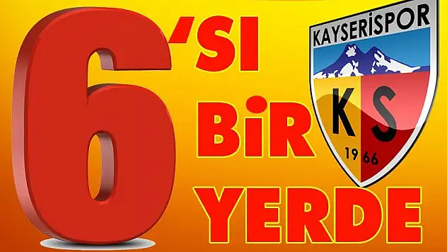 Kayserispor'da 6'sı bir yerde!