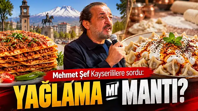 Mehmet Şef Kayserililere sordu: Yağlama mı mantı mı?