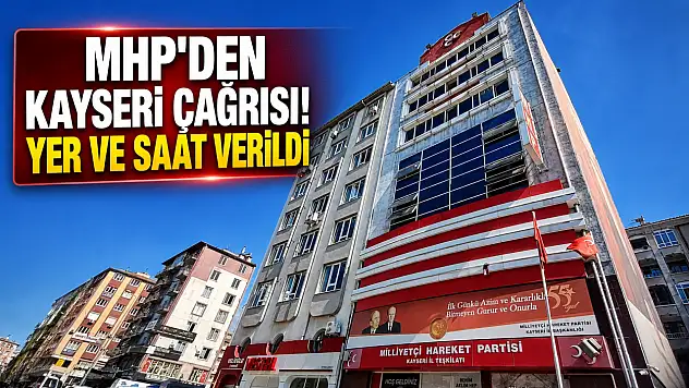 MHP'den Kayseri çağrısı! Yer ve saat verildi