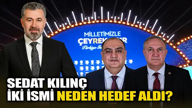 Sedat Kılınç iki ismi neden hedef aldı?