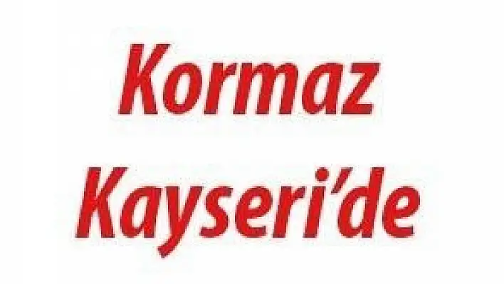 ALİ İSMAİL KORKMAZ BİR KEZ DAHA KAYSERİ'DE