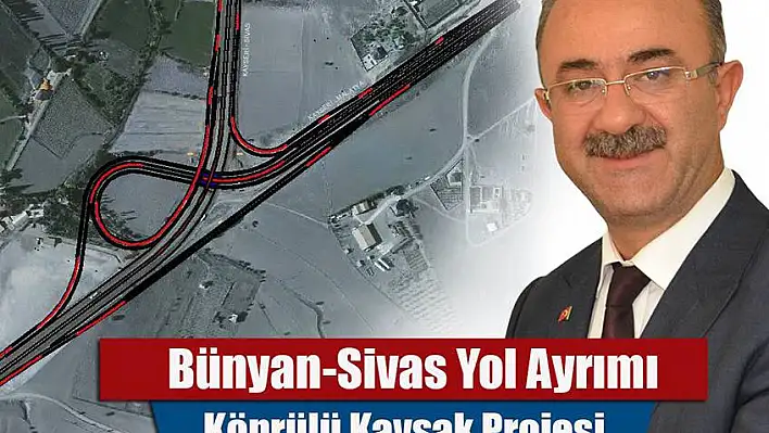 Bünyan-Sivas Yol Ayrımı Köprülü Kavşak Projesi İhalesi Yapıldı