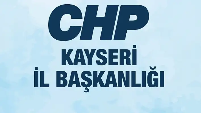 CHP Kayseri'den davet var: Tüm üyelerimizi bekliyoruz