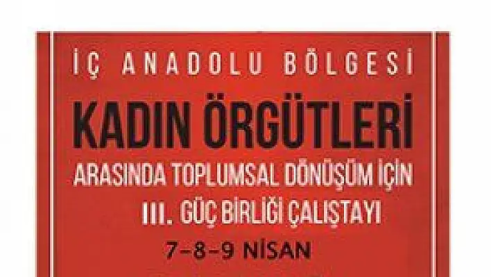 İÇ ANADOLU'DAKİ KADIN SİVİL TOPLUM KURULUŞLARI KAYSERİ'DE BULUŞUYOR