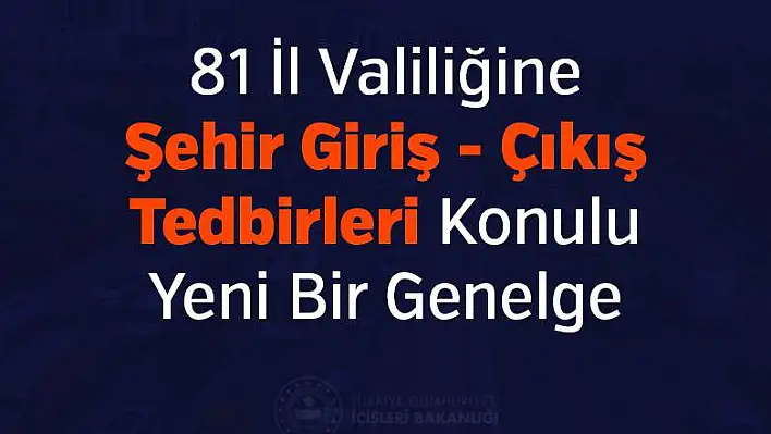 İçişleri Bakanlığı Valiliklere gönderdi! Şehir giriş çıkışları... 