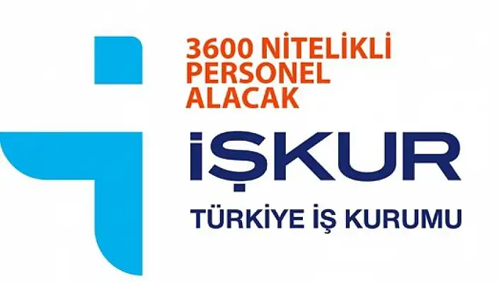 İŞKUR 3600 nitelikli personel alacak