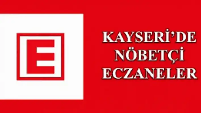 Kayseri'de bugün 24 saat açık eczaneler