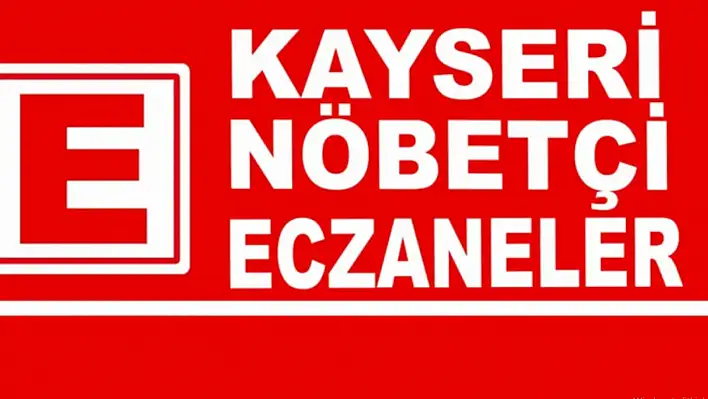 Kayseri'de bugün hangi eczaneler nöbetçi?