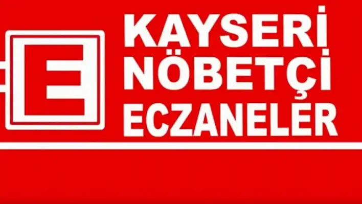 Kayseri'de bugün hangi eczaneler nöbetçi?