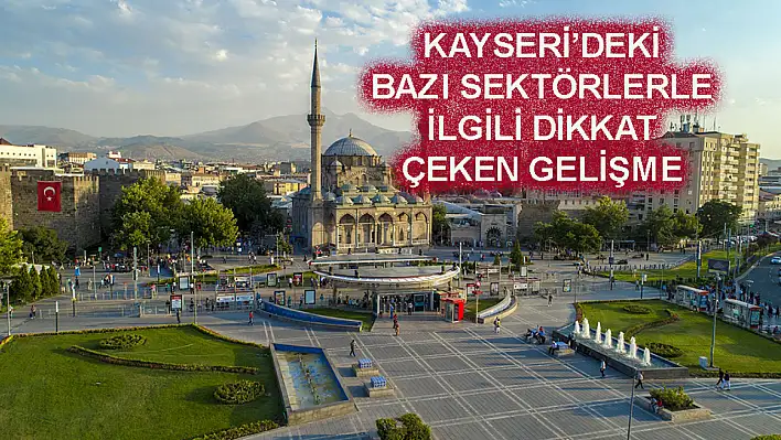 Kayseri'de kredileri takibe düşen sektörler belli oldu!