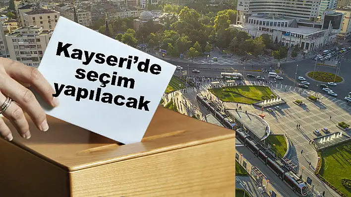 Kayseri'de seçim kararı çıktı!