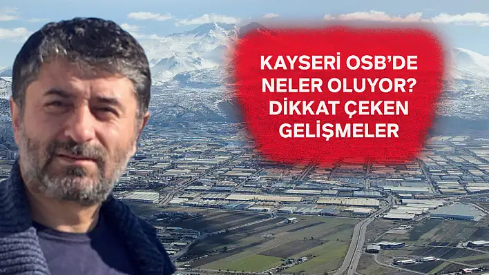 Kayseri OSB ile ilgili dikkat çeken ayrıntı: Fabrika açan Iraklı ve Suriyeli sayısı arttı