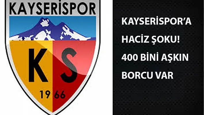 Kayserispor'a haciz şoku