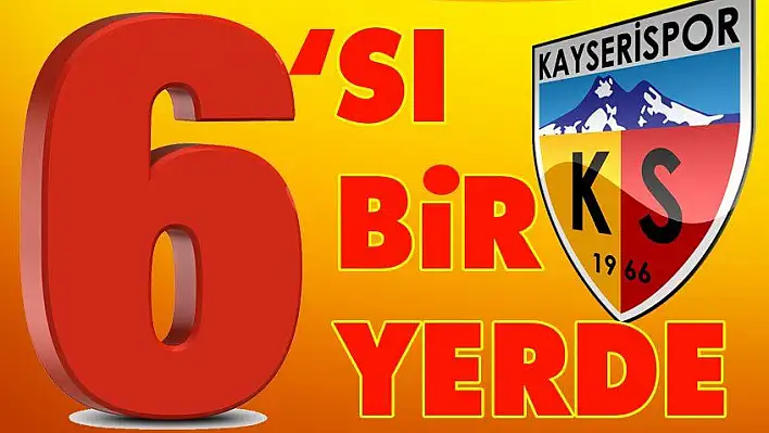 Kayserispor'da 6'sı bir yerde!