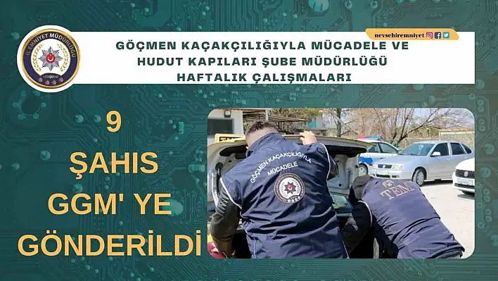 Nevşehir'de 9 göçmen sınır dışı edildi