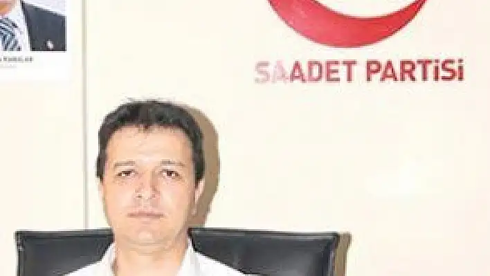 SAADET PARTİSİ KAYSERİ İL BAŞKANI MAHMUT ARIKAN: 