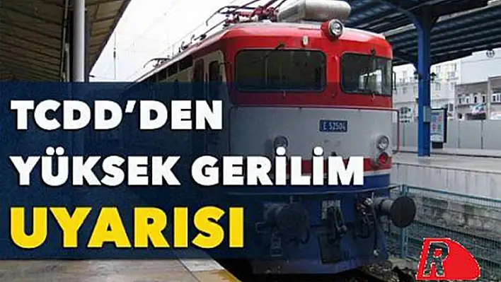 TCDD'den 'Yüksek Gerilim' uyarısı