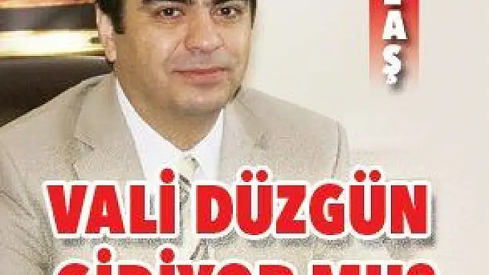 VALİ ORHAN DÜZGÜN GİDİYOR MU?