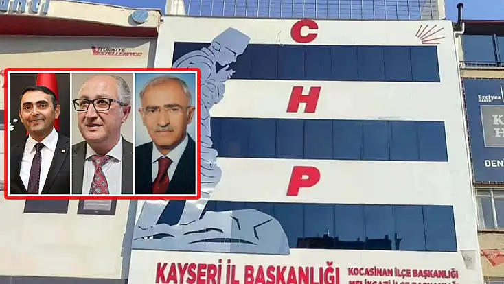 CHP Kayseri'de Çağrı Heyeti Başkanları belli oldu!