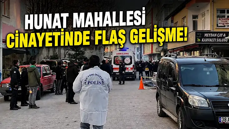 Hunat Mahallesi Cinayetinde flaş gelişme!