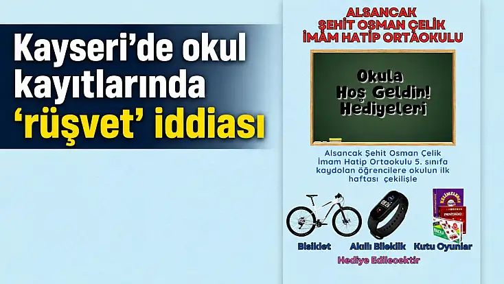 Kayseri’de okul kayıtlarında ‘rüşvet’ iddiası