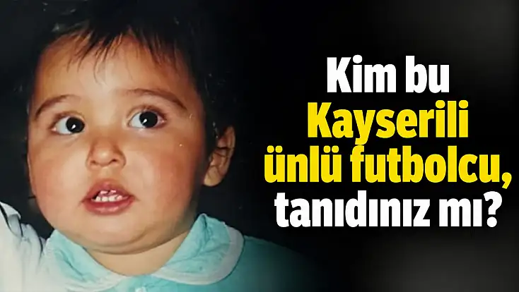 Kayserispor'da yıllarca forma giydi! Kim bu ünlü futbolcu?