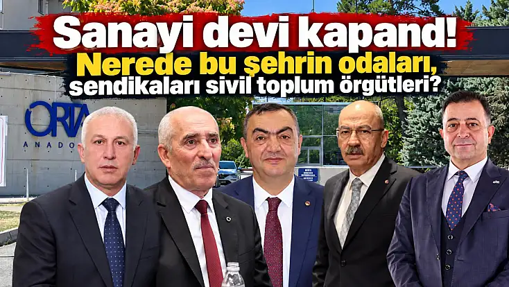Sanayi devi kapandı! Nerede bu şehrin odaları, sendikaları sivil toplum örgütleri?