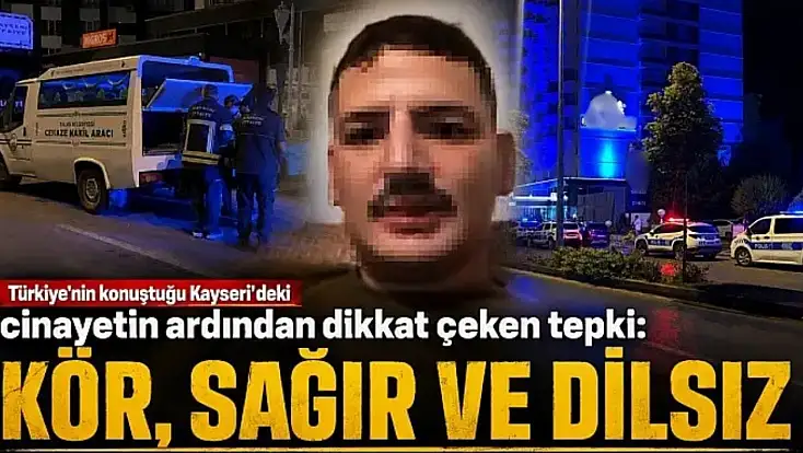 Türkiye'nin konuştuğu Kayseri'deki cinayetin ardından dikkat çeken tepki: Kör, sağır ve dilsizler