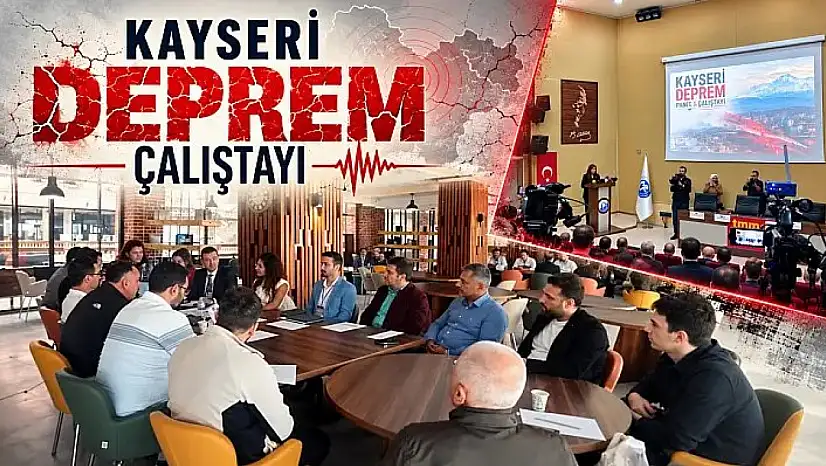 Kayseri'de binalar, fay hatları masada! Deprem çalıştayı başladı