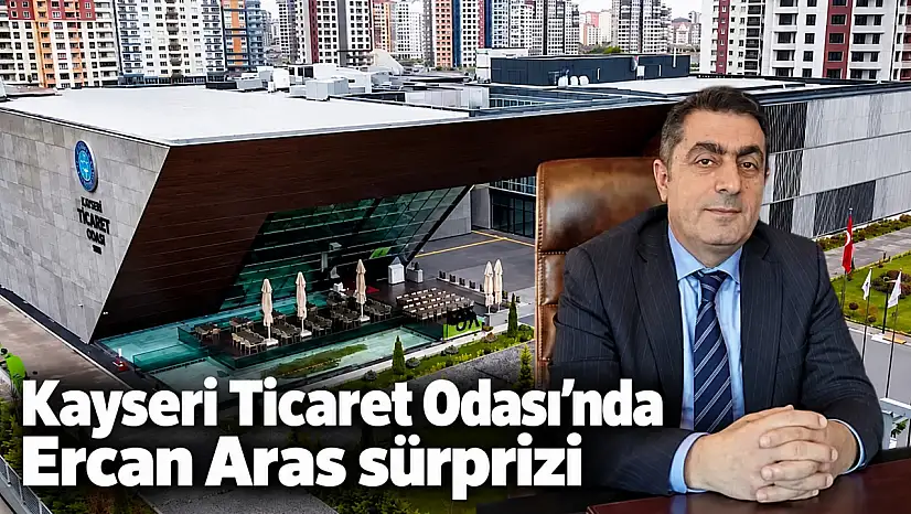 Kayseri Ticaret Odası'nda Ercan Aras sürprizi