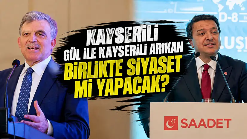 Kayserili Gül ile Kayserili Arıkan birlikte siyaset mi yapacak?