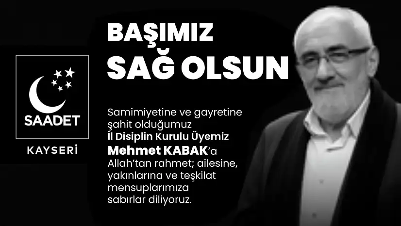 Saadet Partisi Kayseri, büyük bir üzüntü yaşıyor