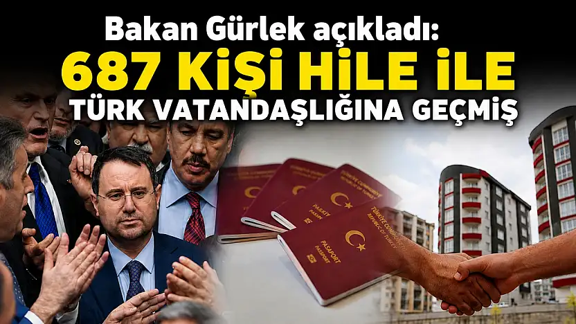 Bakan Gürlek açıkladı: 687 kişi hile ile Türk vatandaşlığına geçmiş
