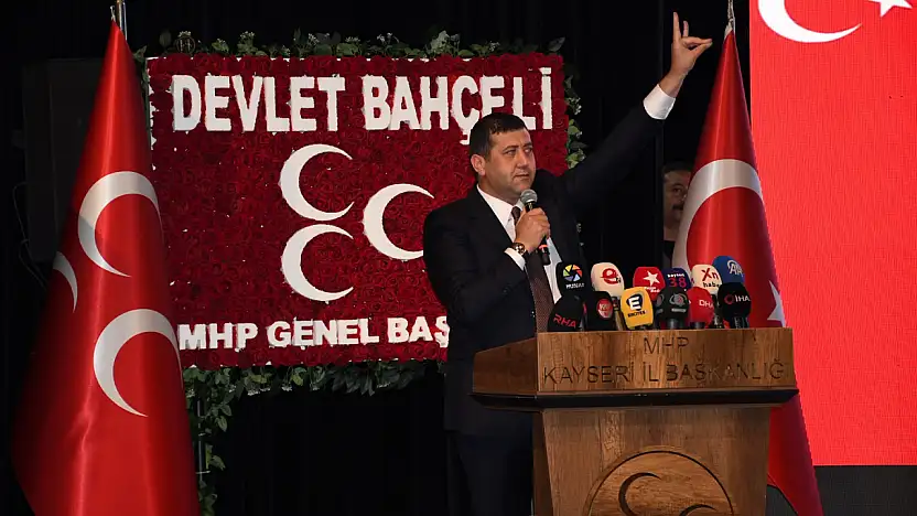 'Kayseri her daim MHP'nin kalelerinden biri olmuştur'