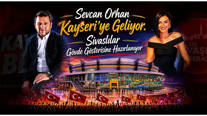 Sevcan Orhan Kayseri'ye geliyor. Sivaslılar gövde gösterisine hazırlanıyor