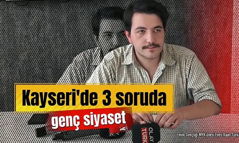 3 Soruda Kayseri'de Genç Siyaset: Emek Partili Enes Kaan Türkan
