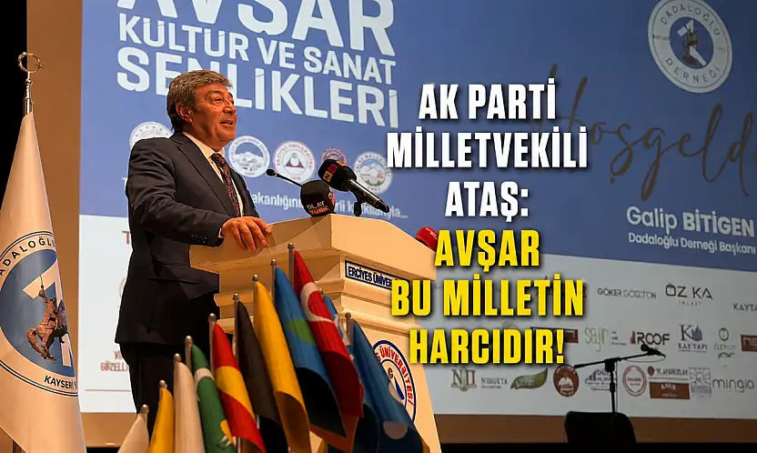 AK Parti Milletvekili Ataş: Avşar bu milletin harcıdır!