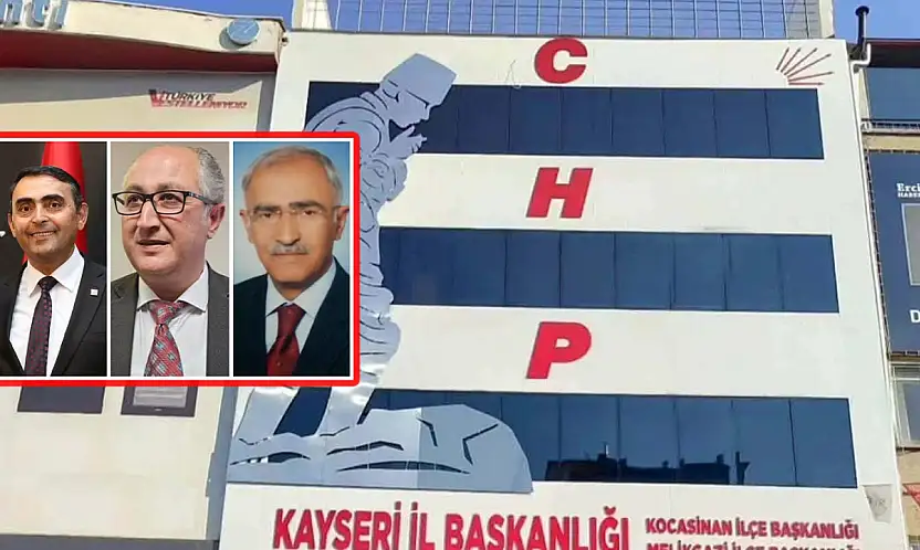 CHP Kayseri'de Çağrı Heyeti Başkanları belli oldu!