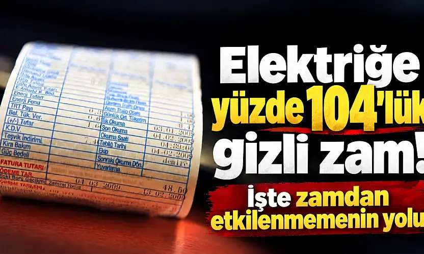 Elektriğe yüzde 104'lük gizli zam!  İşte zamdan etkilenmemin yolu