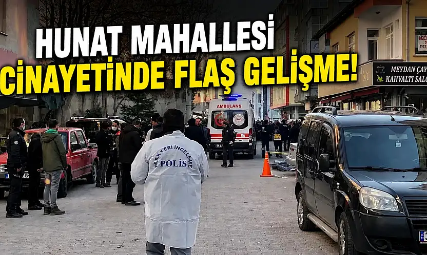 Hunat Mahallesi Cinayetinde flaş gelişme!