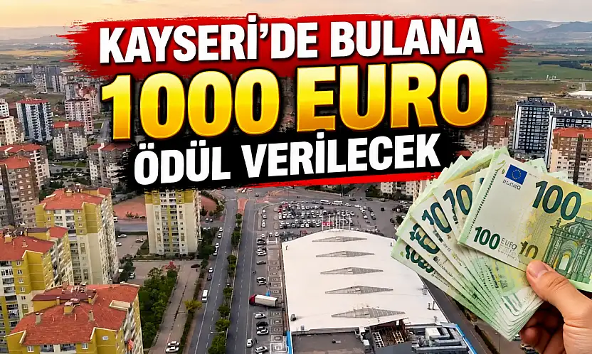 Kayseri'de bulana 1000 Euro ödül verilecek