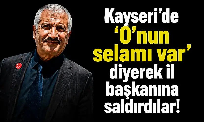 Kayseri'de 'O'nun selamı var' diyerek il başkanına saldırdılar!