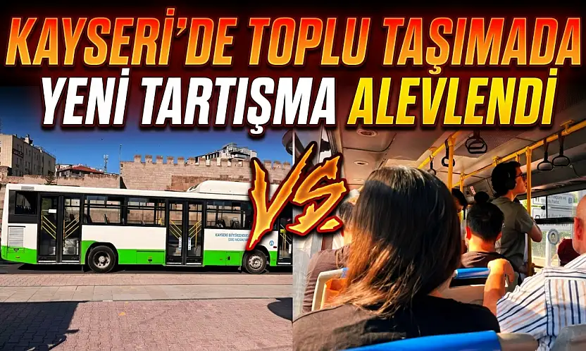 Kayseri'de toplu taşımada yeni tartışma alevlendi!